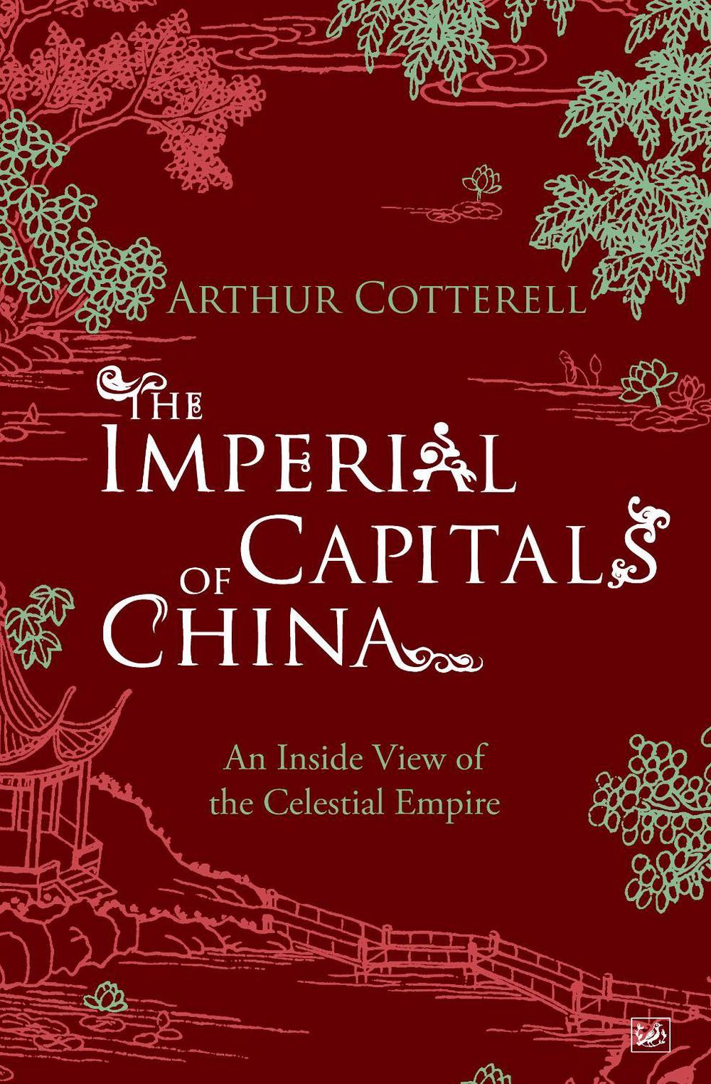 The Imperial Capitals of China by Arthur Cotterell - ISBN: 9781845950101