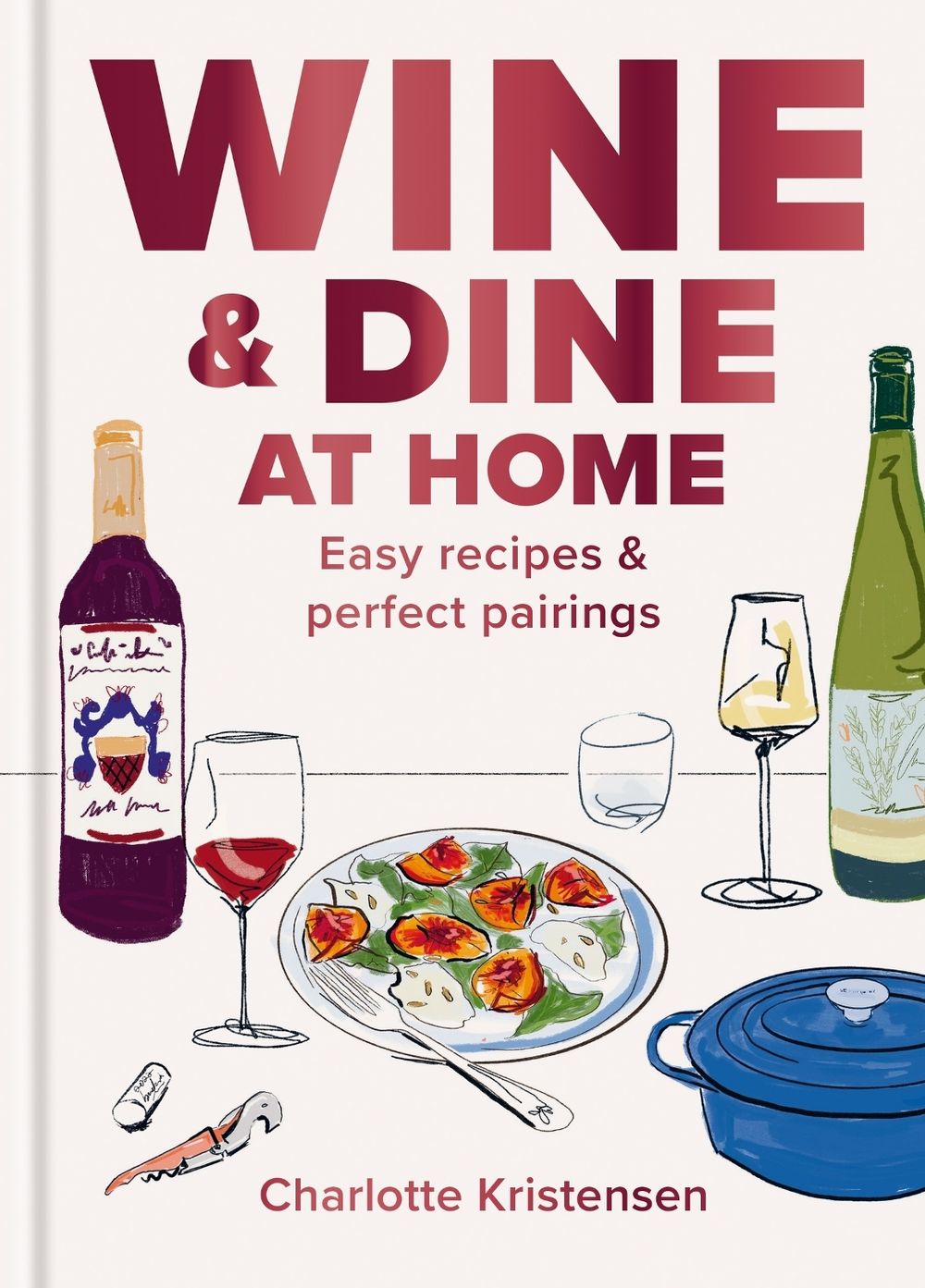 Wine and Dine at Home by Charlotte Kristensen - ISBN: 9781846016424