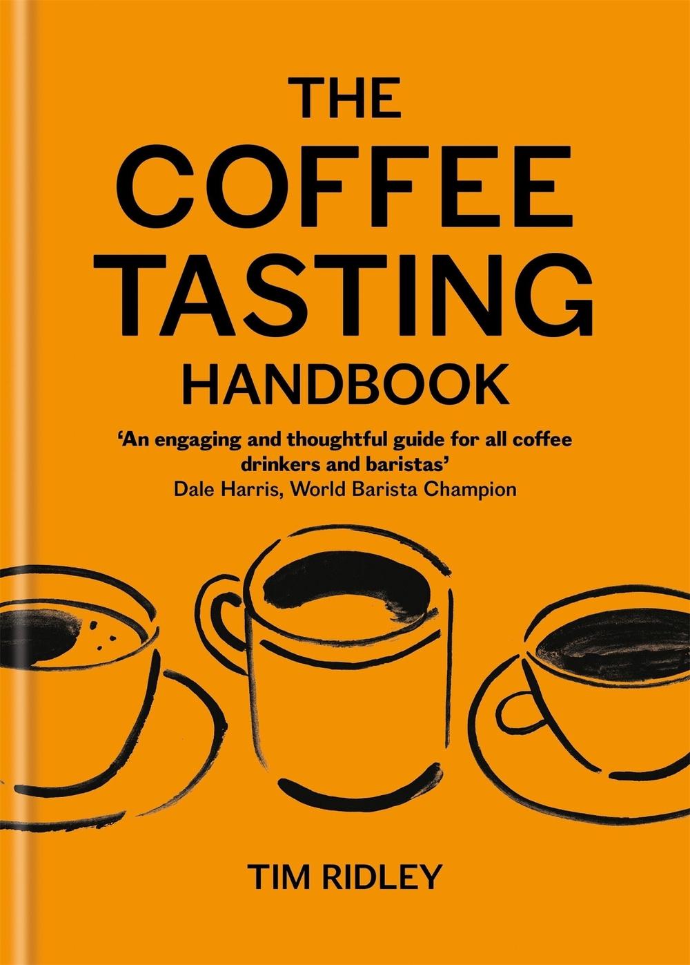 The Coffee Tasting Handbook by Tim Ridley - ISBN: 9781846016882