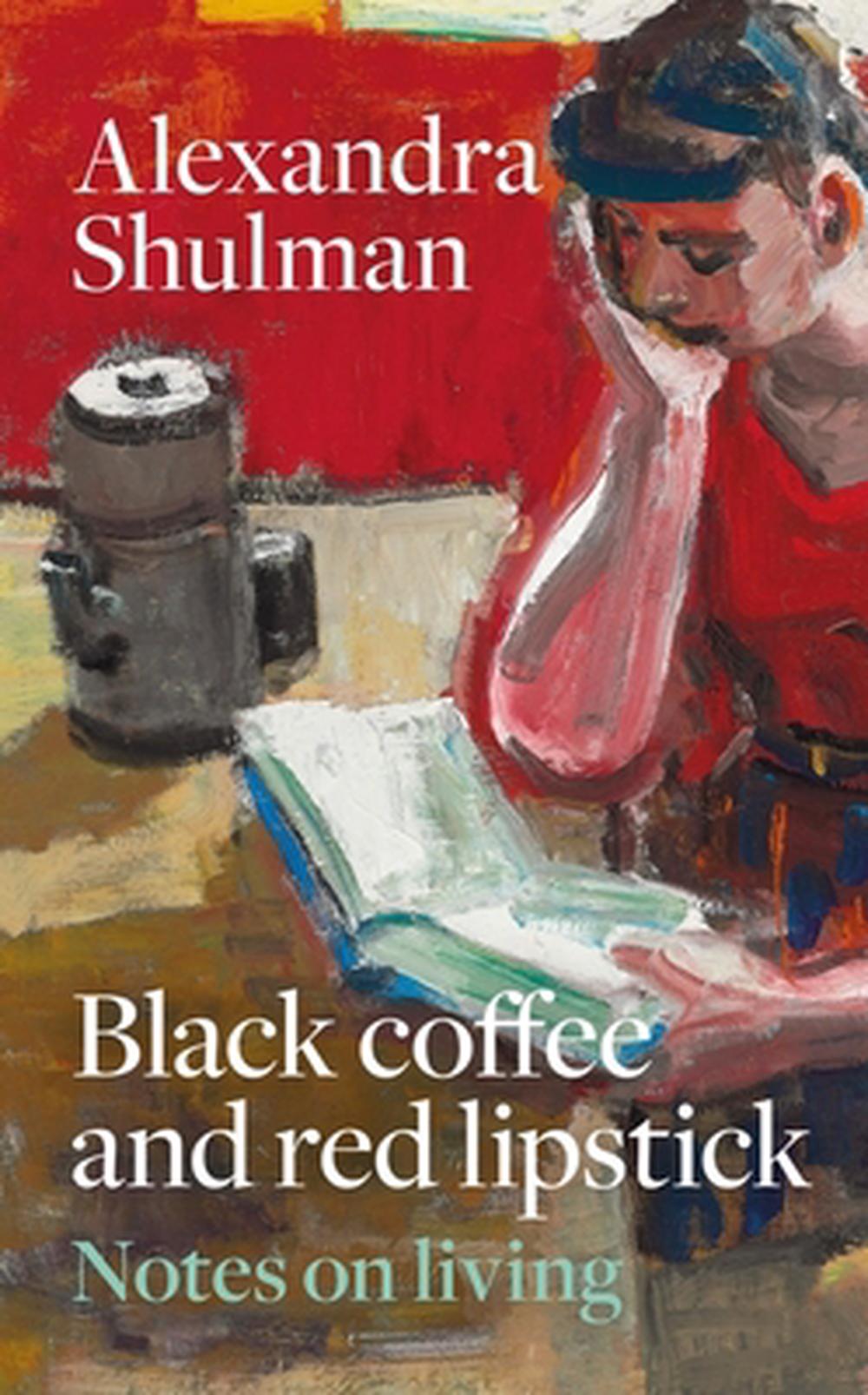 Black Coffee and Red Lipstick by Alexandra Shulman - ISBN: 9781846018107