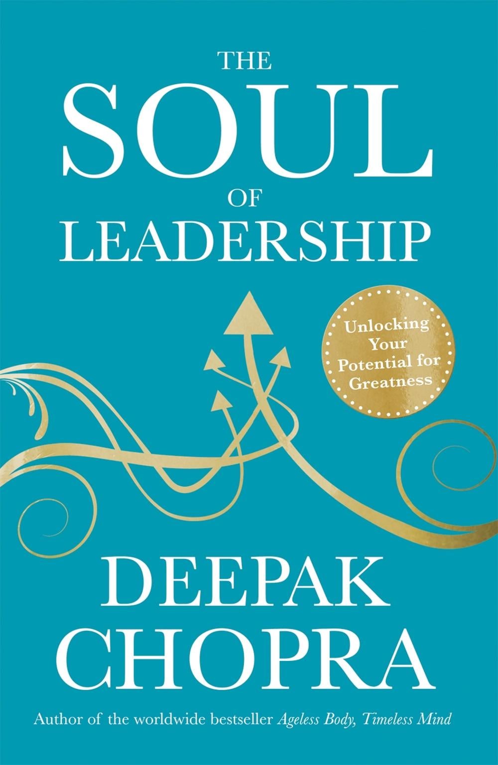 The Soul of Leadership by Dr Deepak Chopra - ISBN: 9781846044939