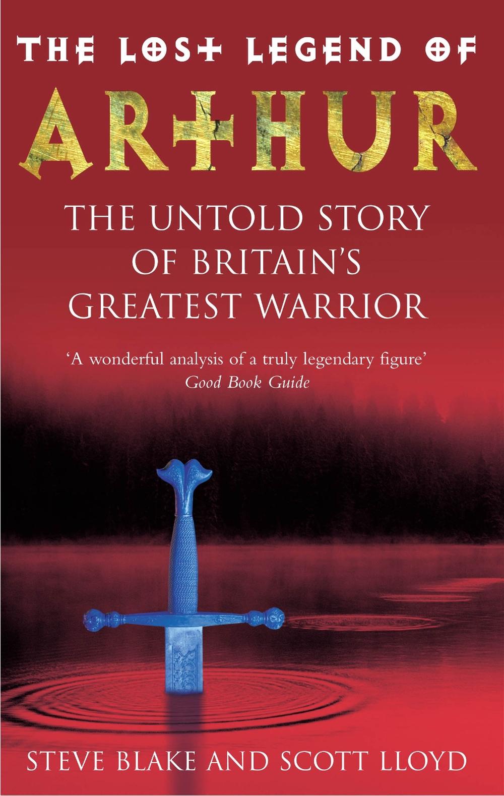 The Lost Legend Of Arthur by Steve Blake & Scott Lloyd - ISBN: 9781846045691