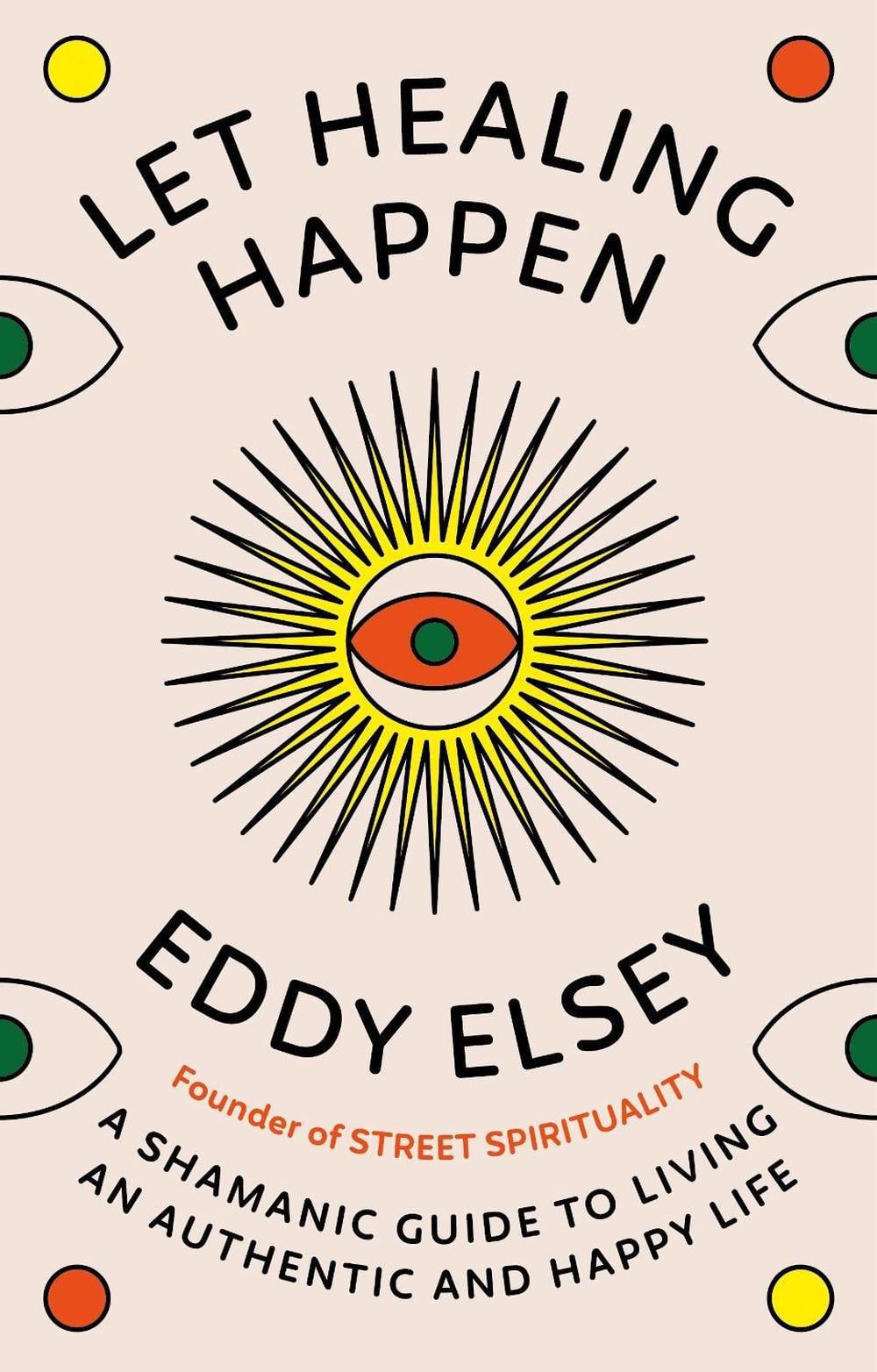 Let Healing Happen by Eddy Elsey - ISBN: 9781846047534