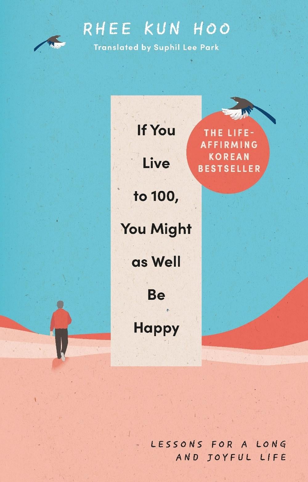 If You Live To 100, You Might As Well Be Happy by Rhee Kun Hoo - ISBN: 9781846047794