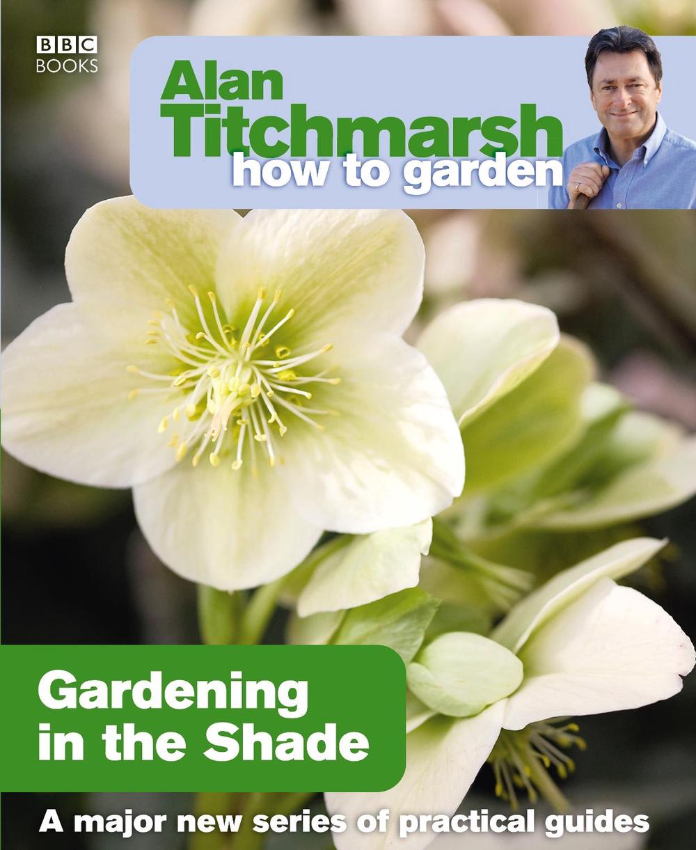Alan Titchmarsh How to Garden: Gardening in the Shade by Alan Titchmarsh - ISBN: 9781846073953