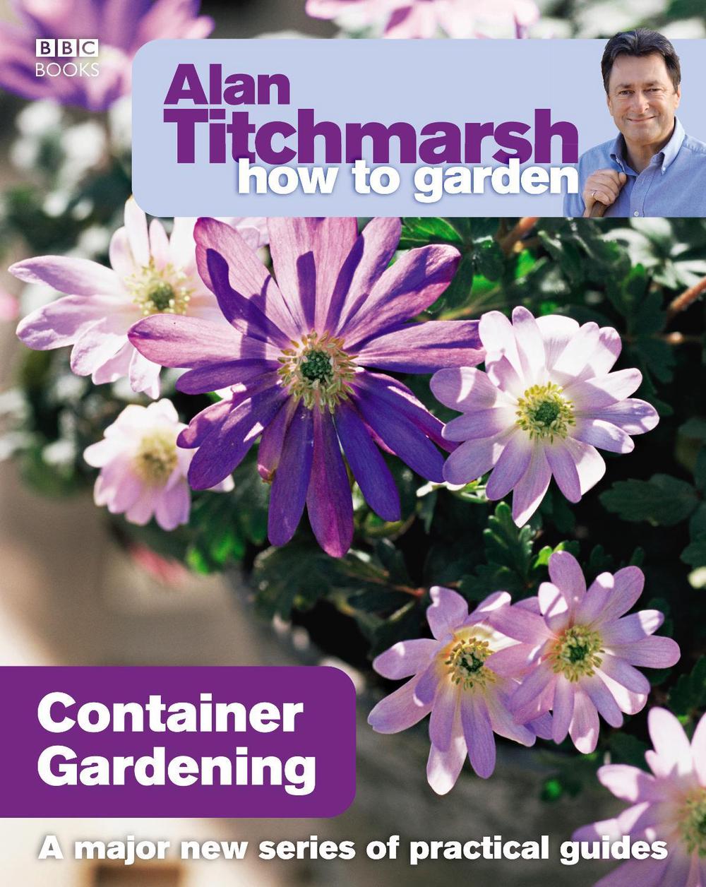 Alan Titchmarsh How to Garden: Container Gardening by Alan Titchmarsh - ISBN: 9781846073991