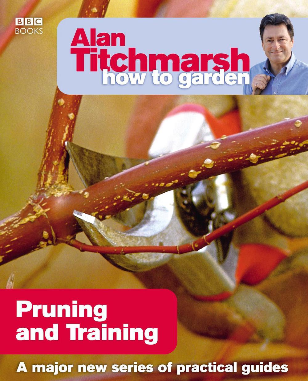 Alan Titchmarsh How to Garden: Pruning and Training by Alan Titchmarsh - ISBN: 9781846074004