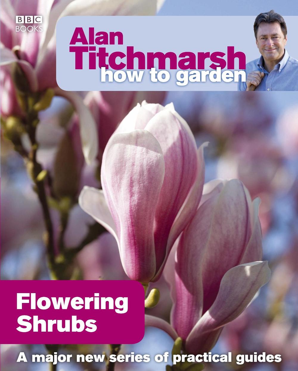 Alan Titchmarsh How to Garden: Flowering Shrubs, 9781846074028