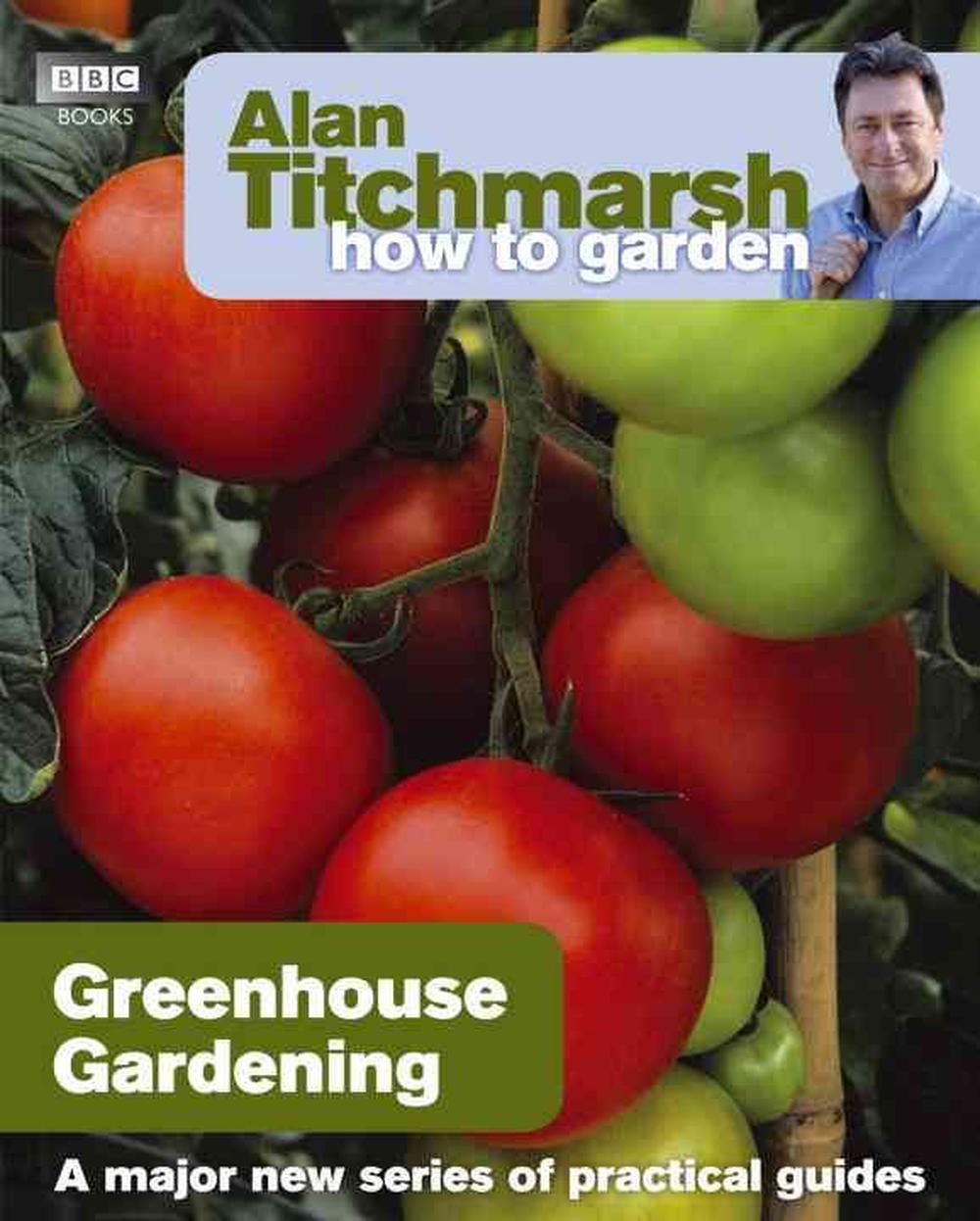 Alan Titchmarsh How to Garden: Greenhouse Gardening, 9781846074042