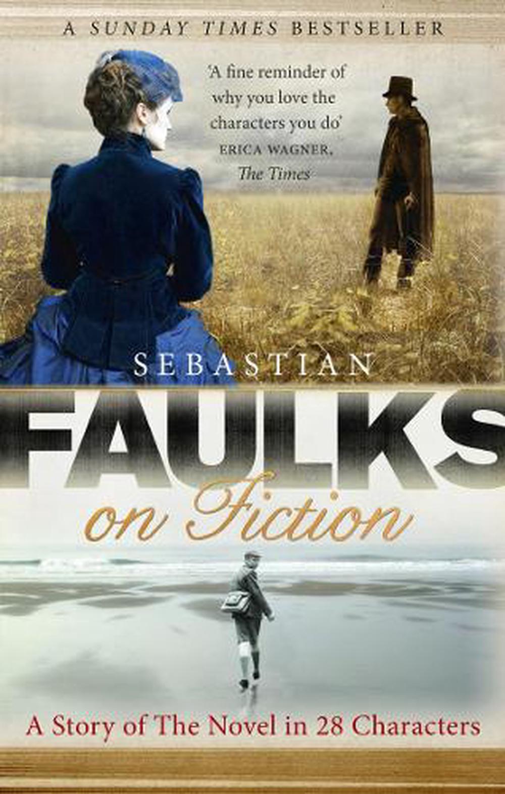 Faulks on Fiction by Sebastian Faulks - ISBN: 9781846079603