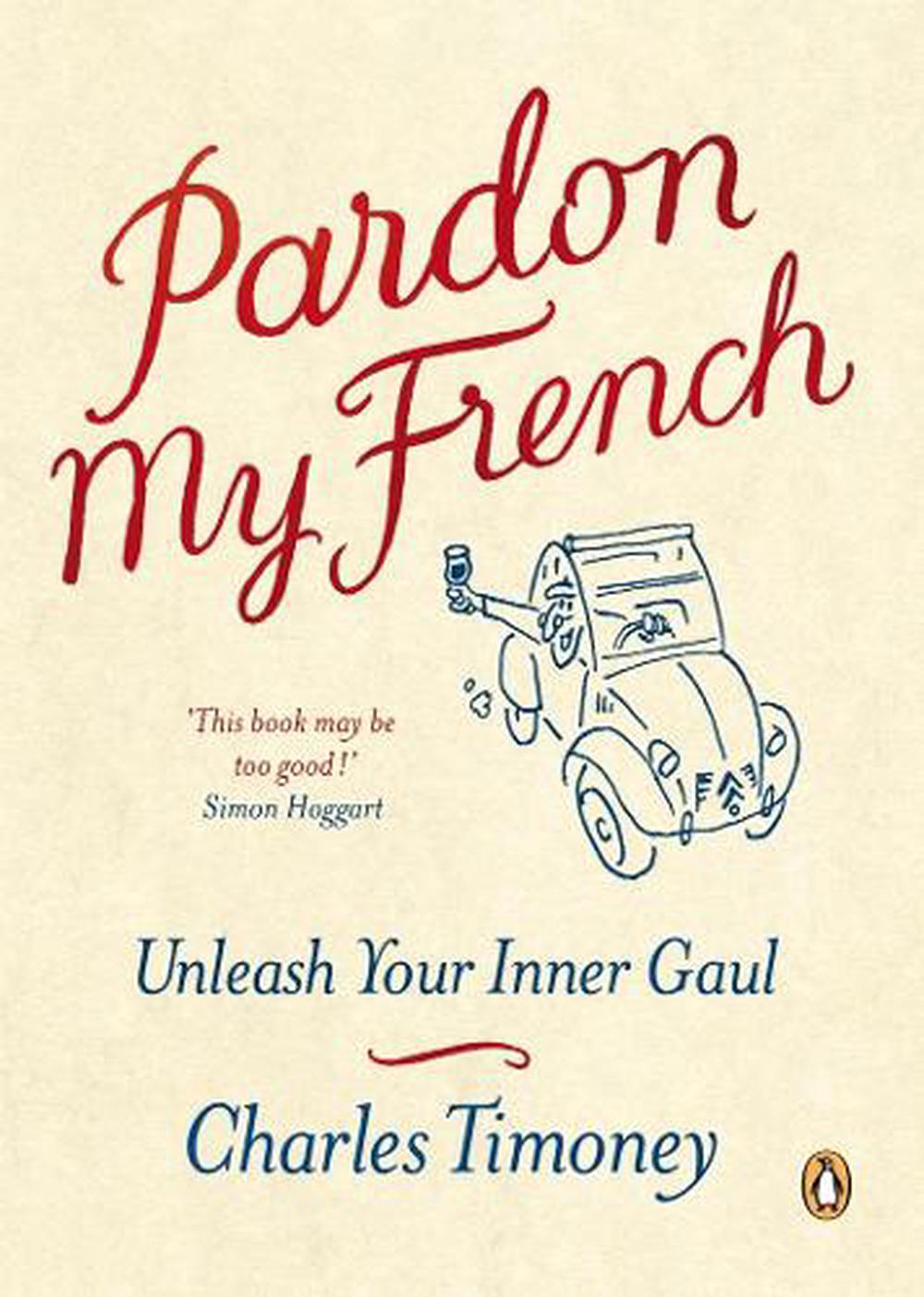 Pardon My French By Charles Timoney Paperback 9781846140525 Buy Online At The Nile