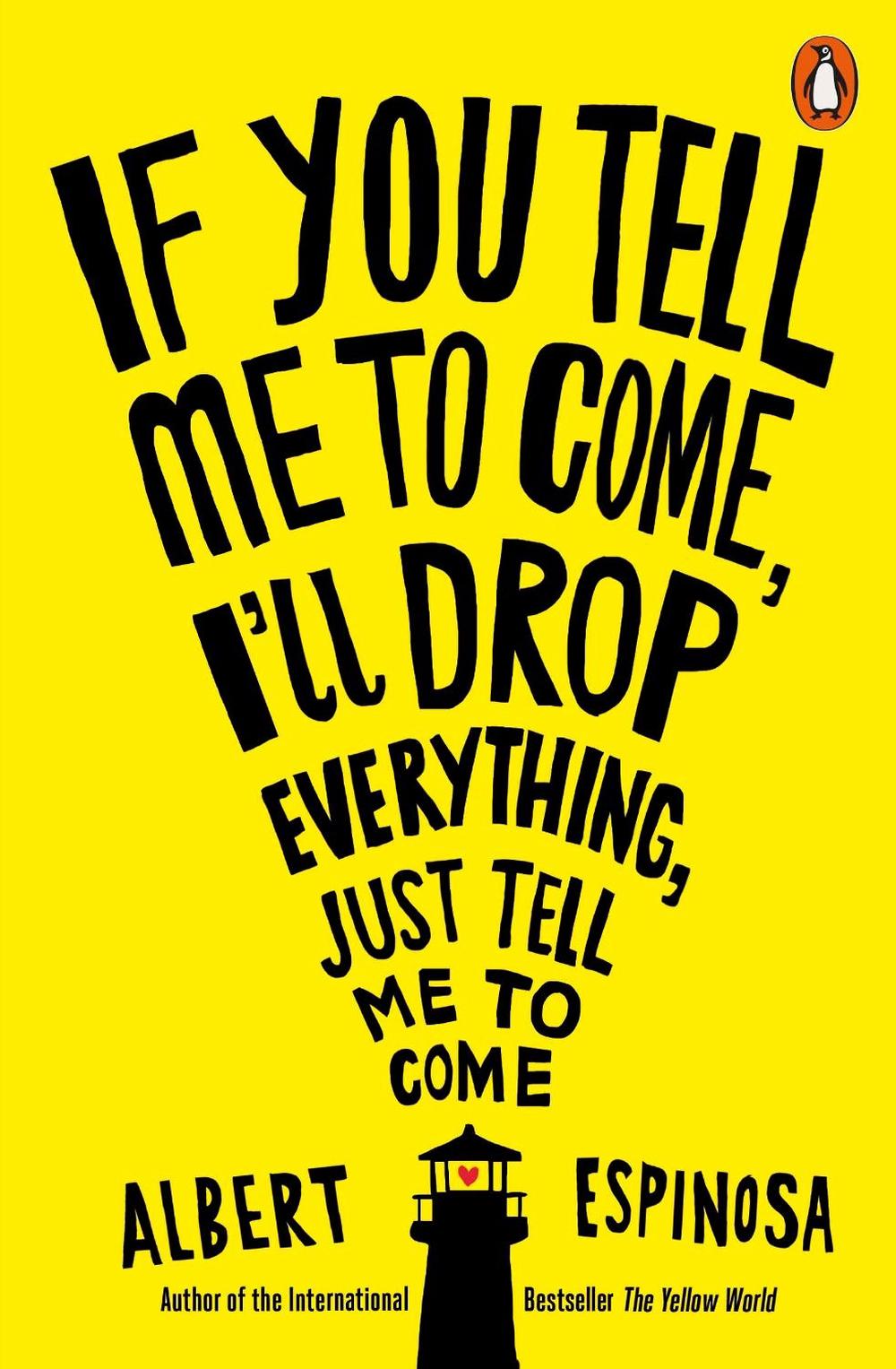 If You Tell Me to Come, I'll Drop Everything, Just Tell Me to Come by Albert Espinosa - ISBN: 9781846148224