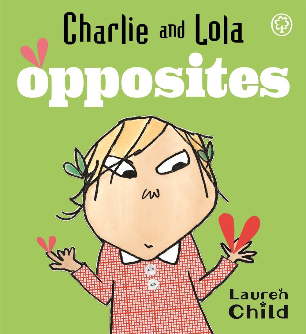 Charlie and Lola: Opposites by Lauren Child - ISBN: 9781846164538