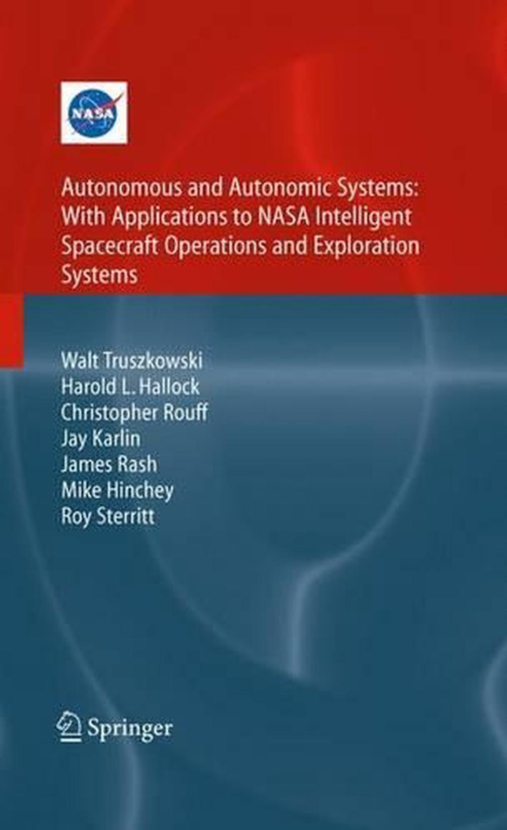 Autonomous and Autonomic Systems: With Applications to NASA Intelligent Spacecraft Operations and Exploration Systems, 9781846282324
