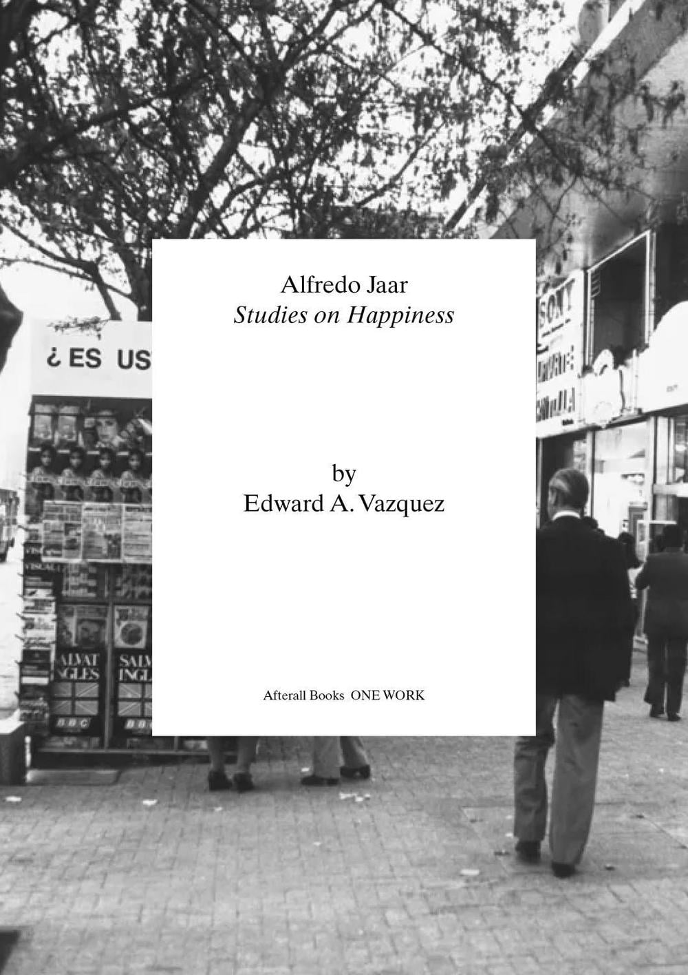 Alfredo Jaar by Edward A. Vazquez - ISBN: 9781846382598