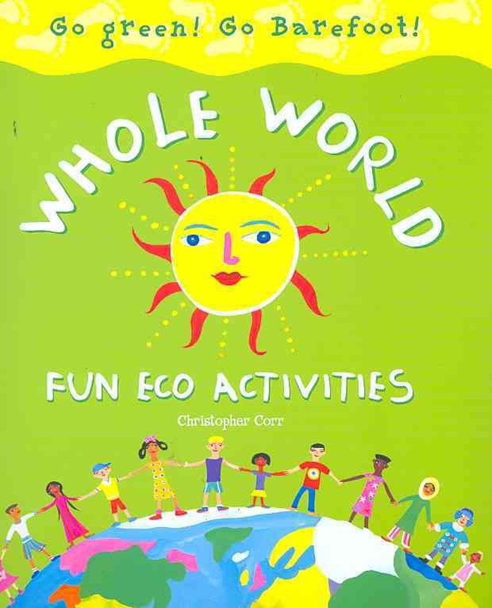 Whole World Fun Eco Activities: Go Green! Go Barefoot!, 9781846862205