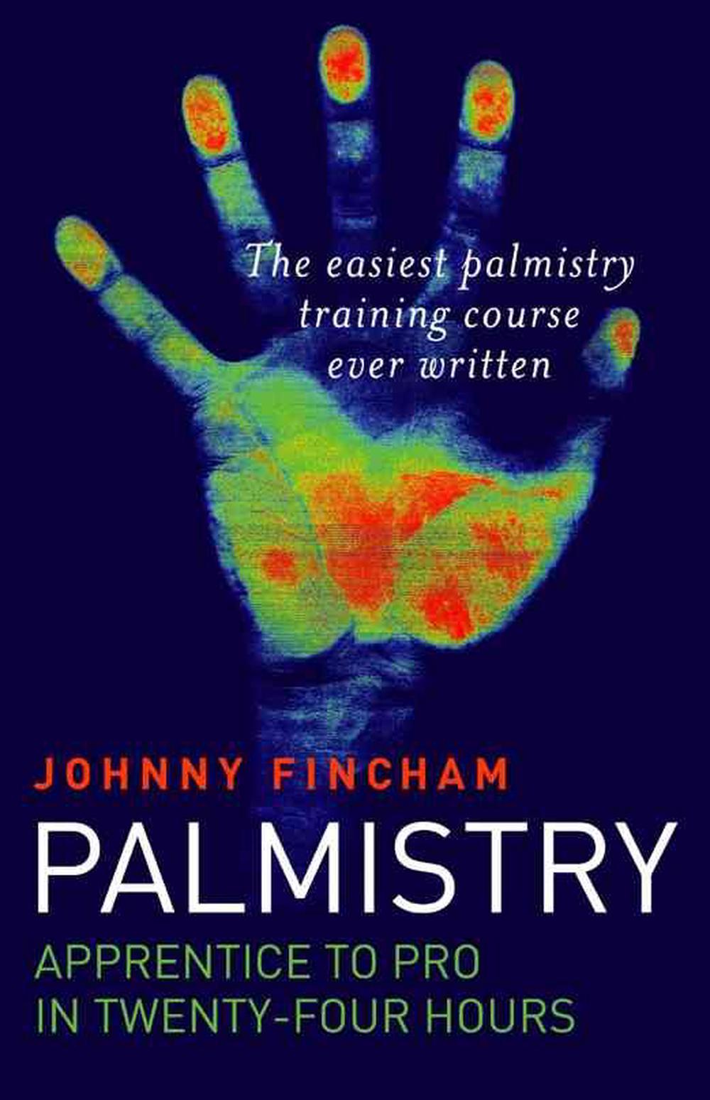 Palmistry: From Apprentice to Pro in 24 Hours – The Easiest Palmistry Course Ever Written, 9781846940477