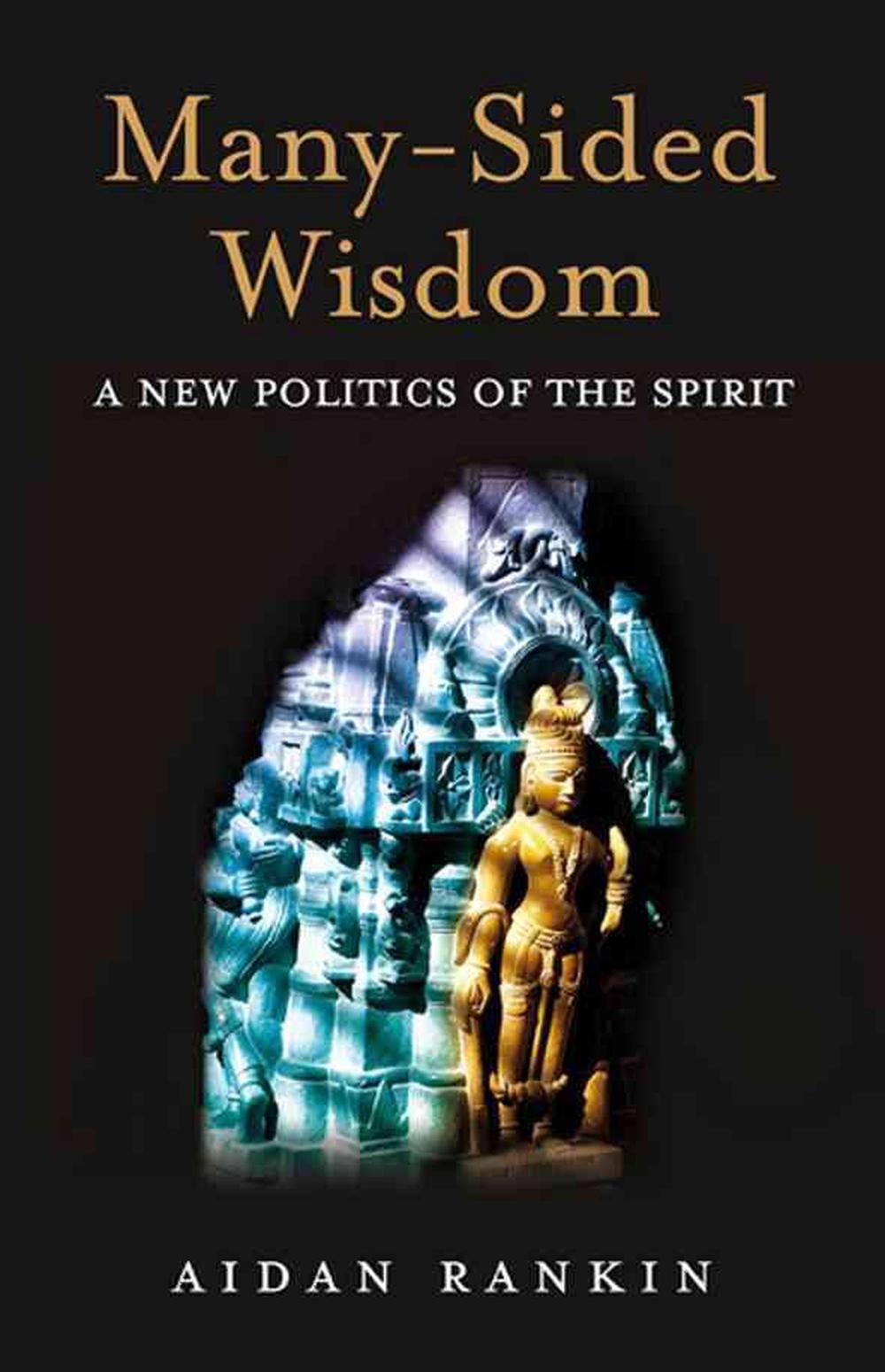 Many–Sided Wisdom – A New Politics of the Spirit, 9781846942778
