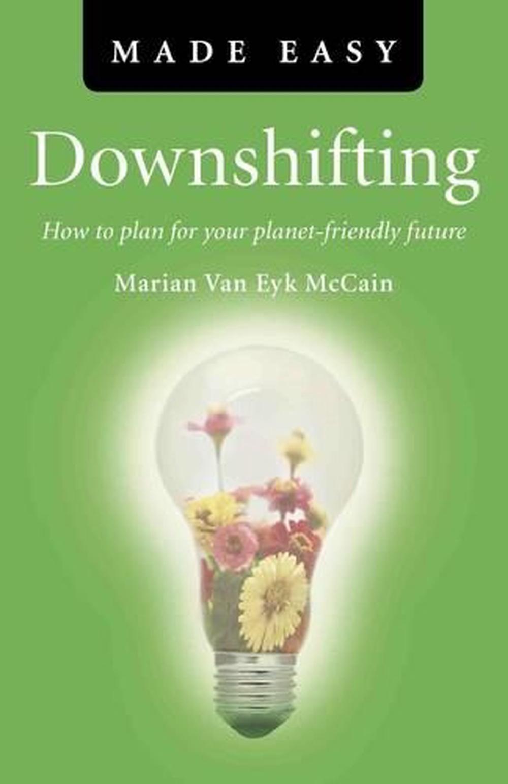 Downshifting Made Easy – How to plan for your planet–friendly future, 9781846945410