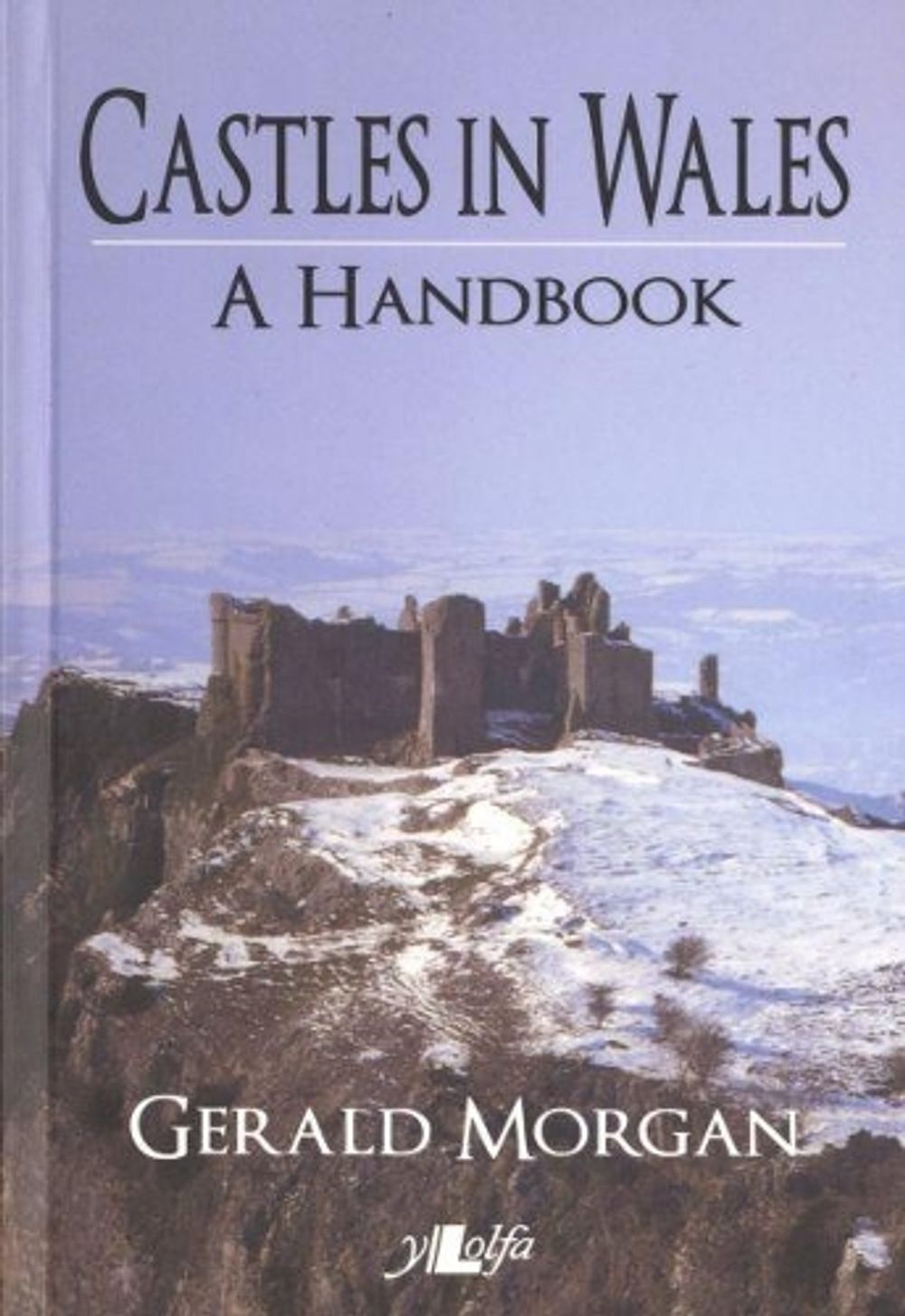 Castles in Wales - A Handbook by Gerald Morgan - ISBN: 9781847710314