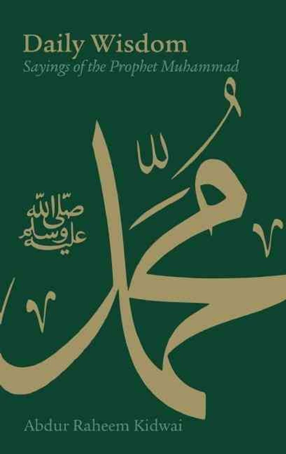 Daily Wisdom: Sayings of the Prophet Muhammad by Abdur Raheem Kidwai - ISBN: 9781847740182