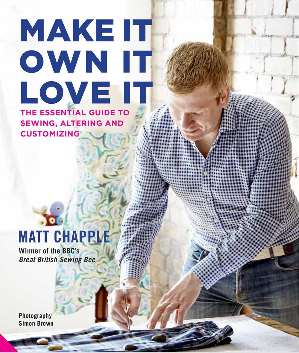 Make It, Own It, Love It: The Essential Guide to Sewing, Altering and Customizing, 9781847808943