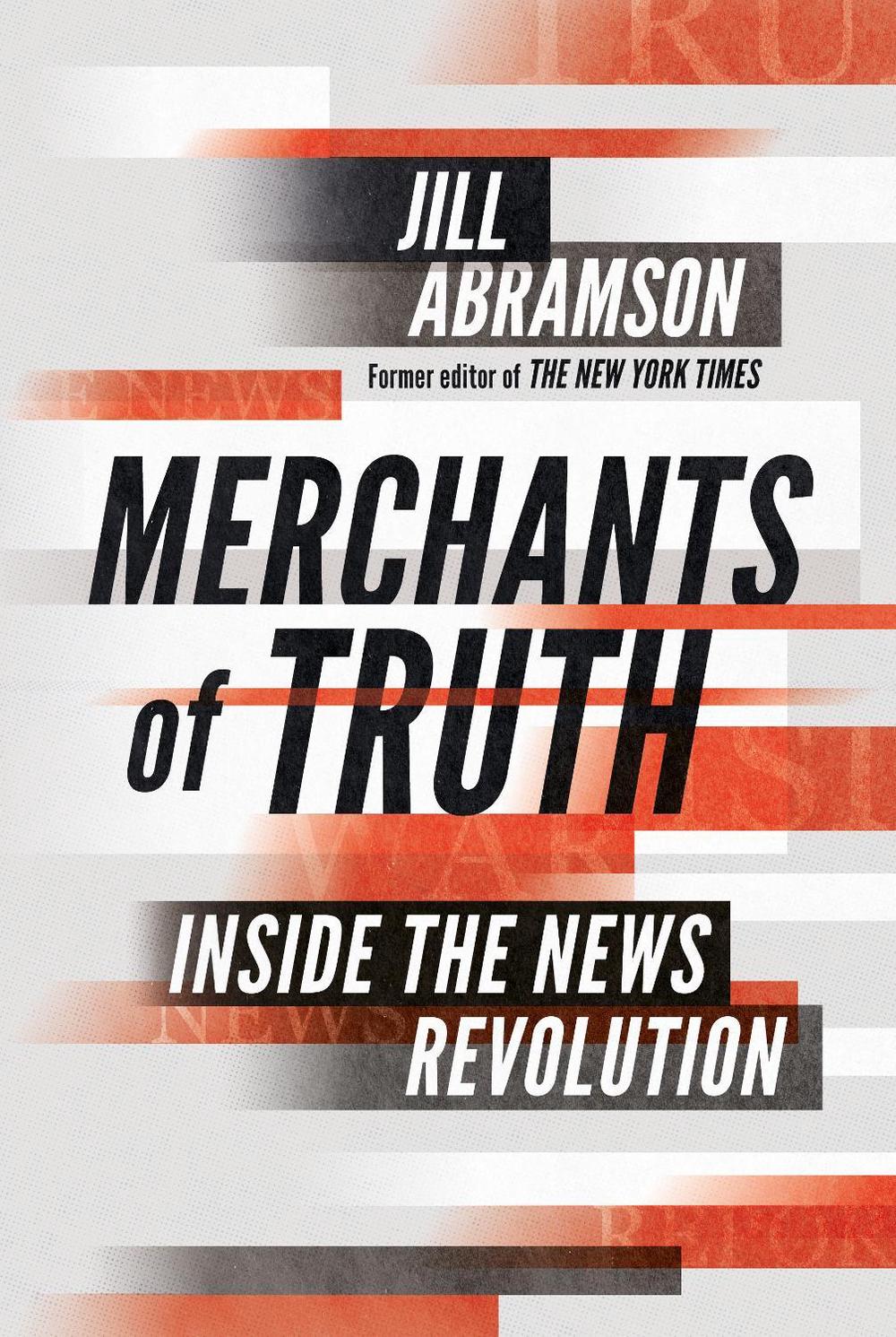 Merchants of Truth by Jill Abramson - ISBN: 9781847923783