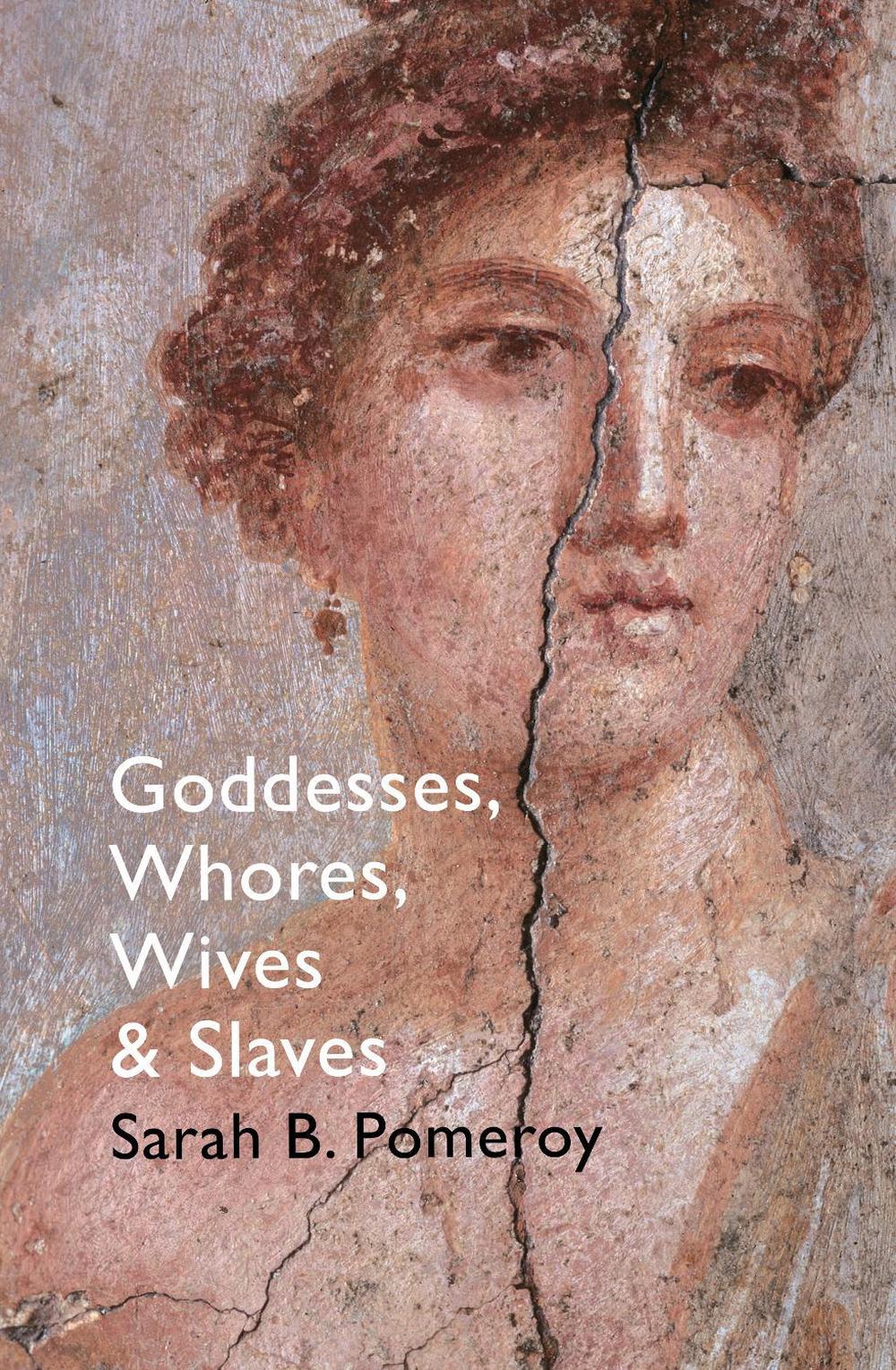 Goddesses, Whores, Wives and Slaves by Sarah B. Pomeroy - ISBN: 9781847923837