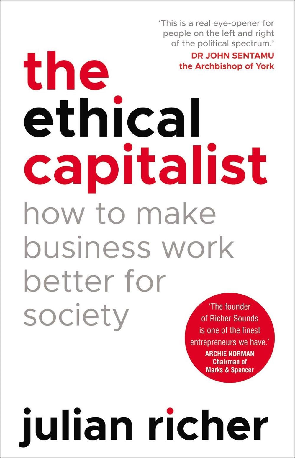 The Ethical Capitalist: How to Make Business Work Better for Society by Julian Richer - ISBN: 9781847942210