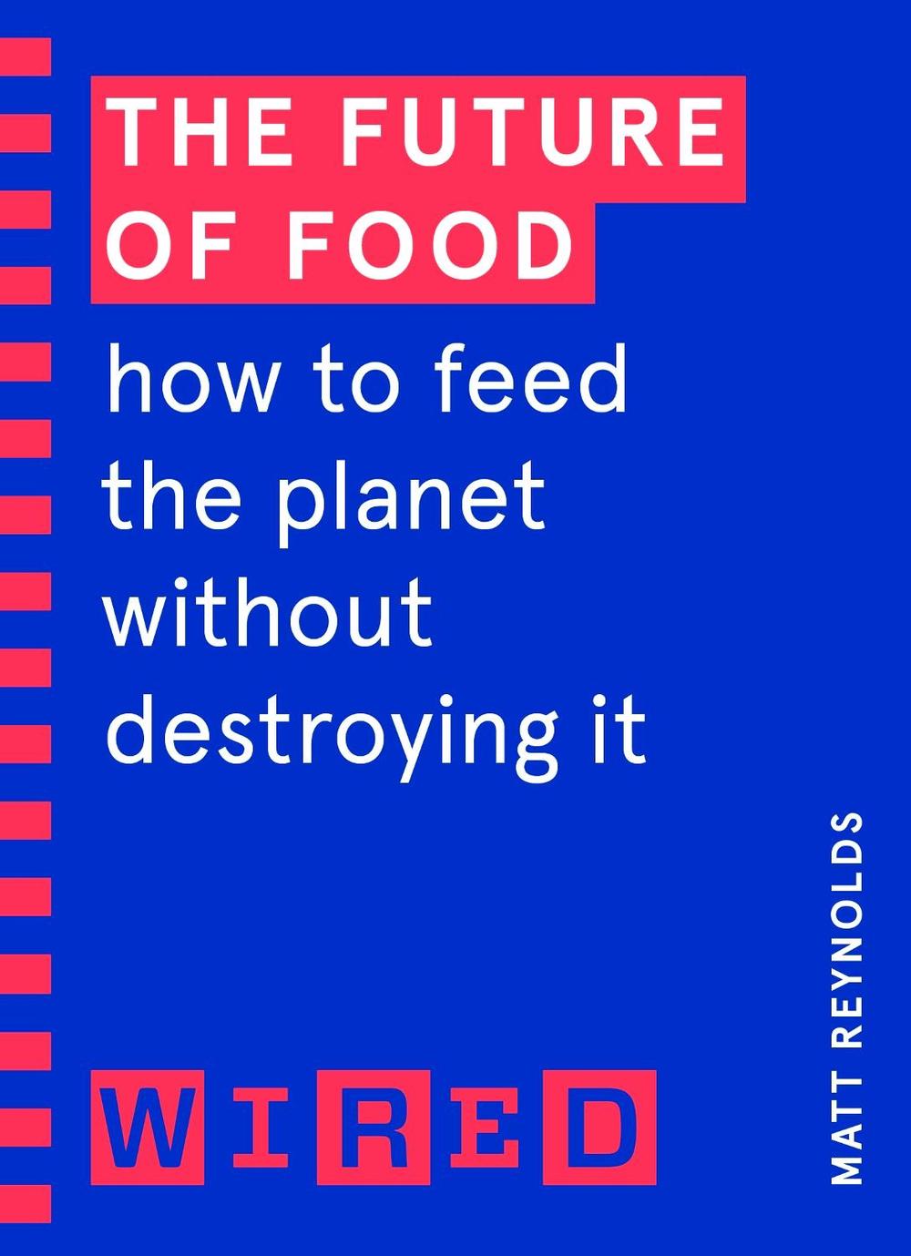 The Future of Food (WIRED guides) by Matthew Reynolds - ISBN: 9781847943286