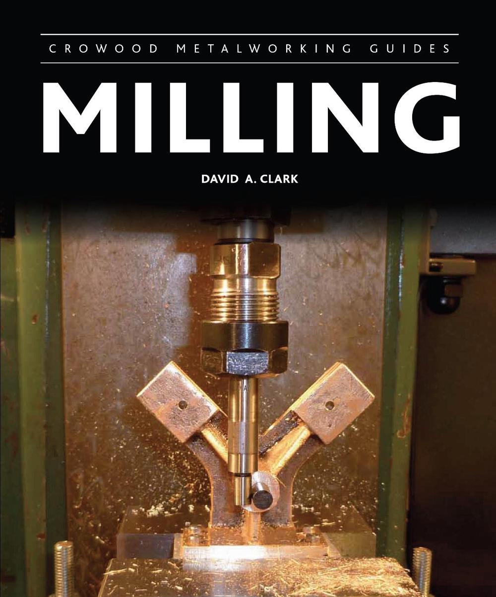 Milling by David A. Clark, Hardcover, 9781847977748 Buy online at The