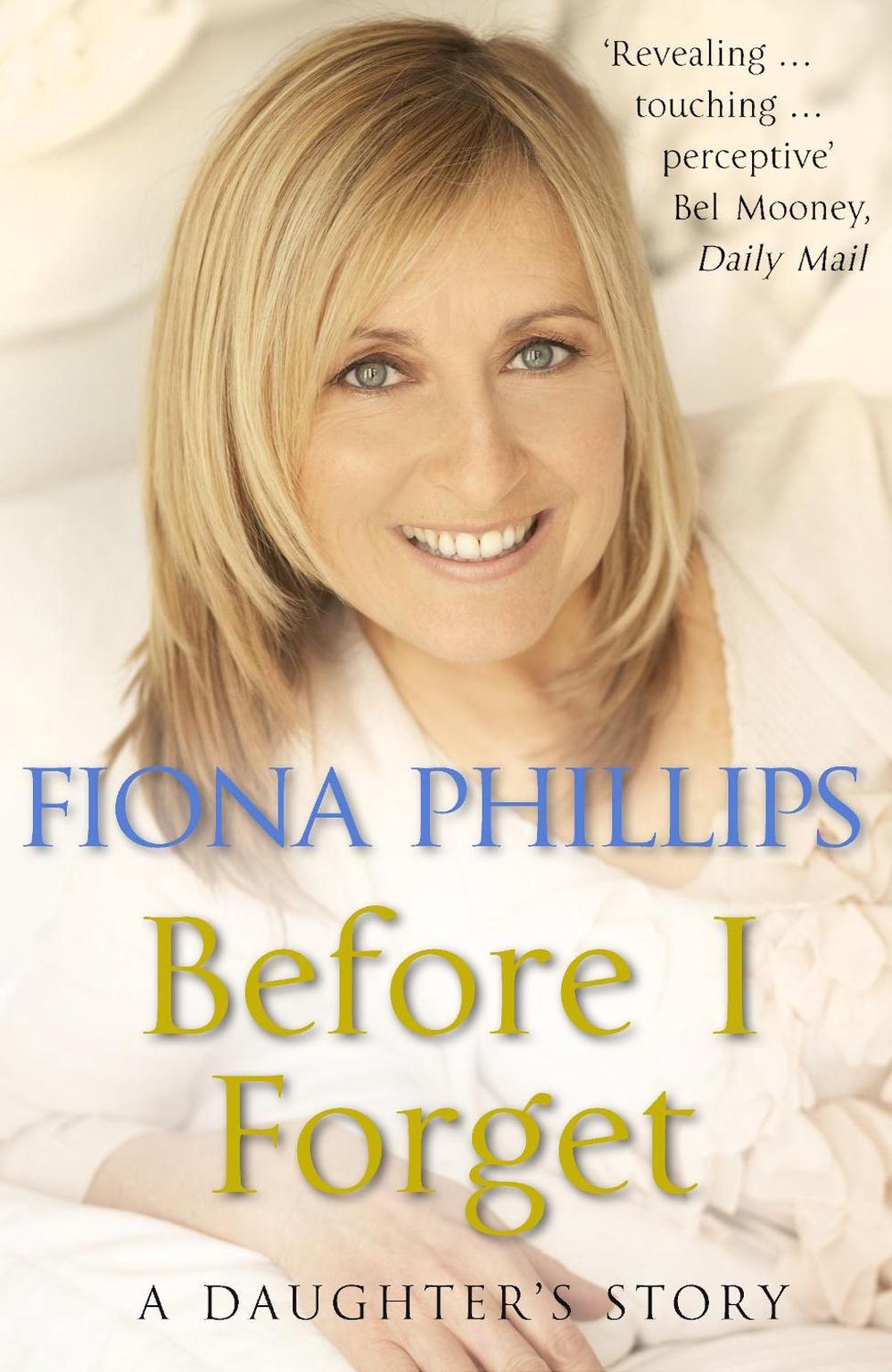 Before I Forget by Fiona Phillips - ISBN: 9781848092686
