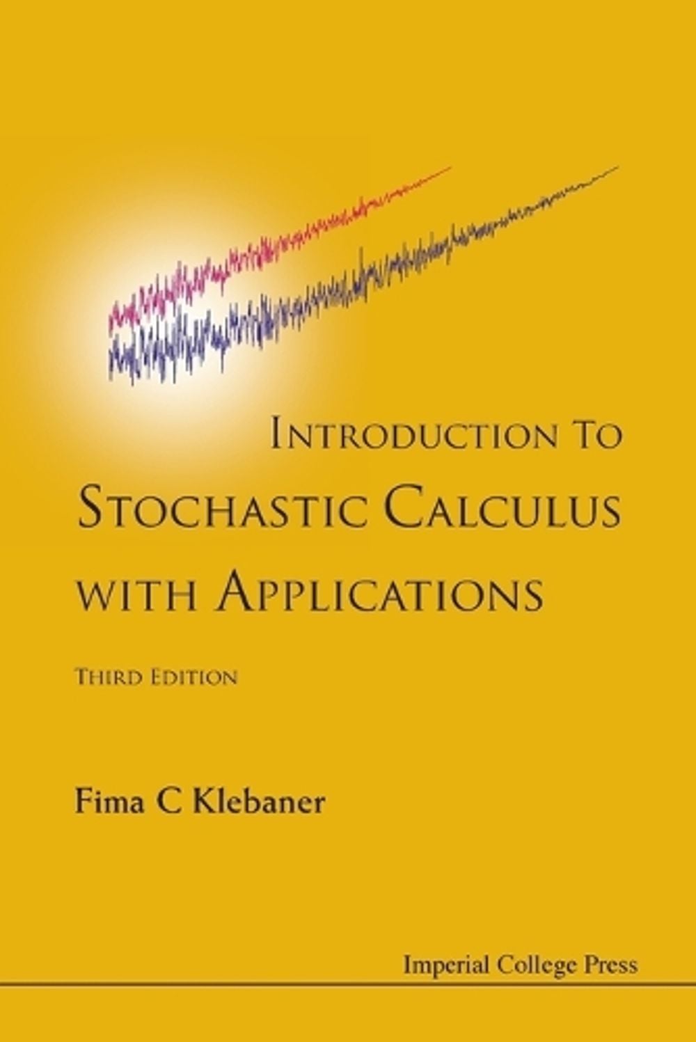 Introduction To Stochastic Calculus With Applications (Third Edition) by Fima C. Klebaner - ISBN: 9781848168329