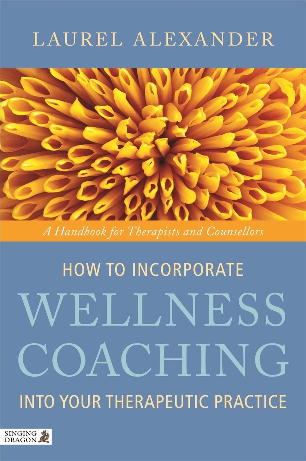 How to Incorporate Wellness Coaching into Your Therapeutic Practice, 9781848190634