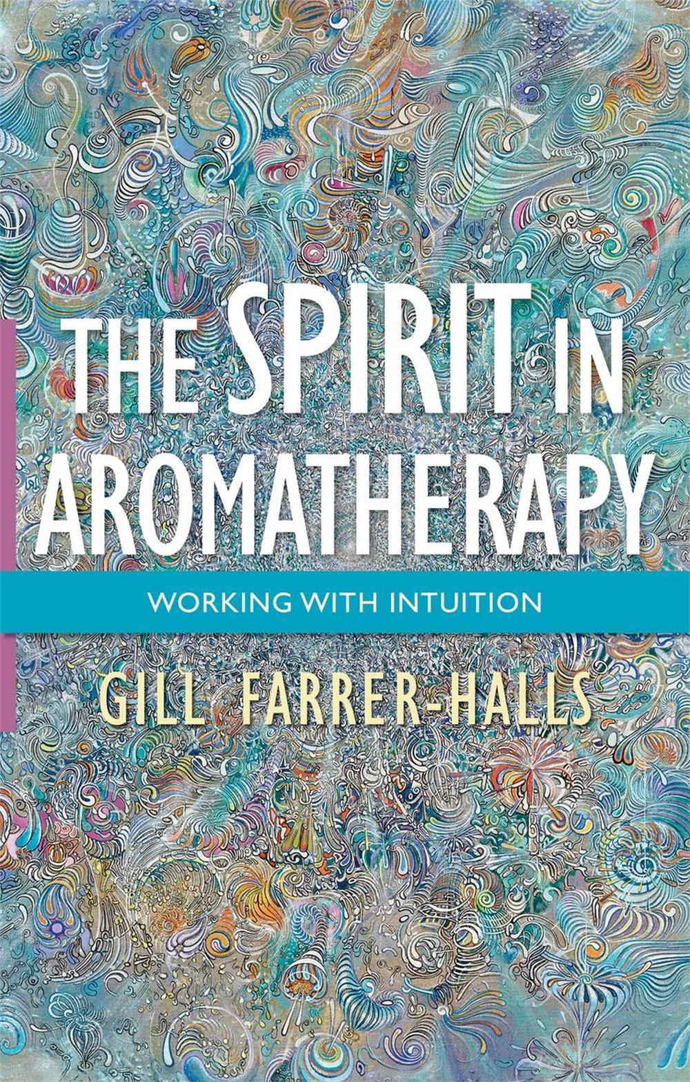 The Spirit in Aromatherapy by Gill Farrer-Halls - ISBN: 9781848192096