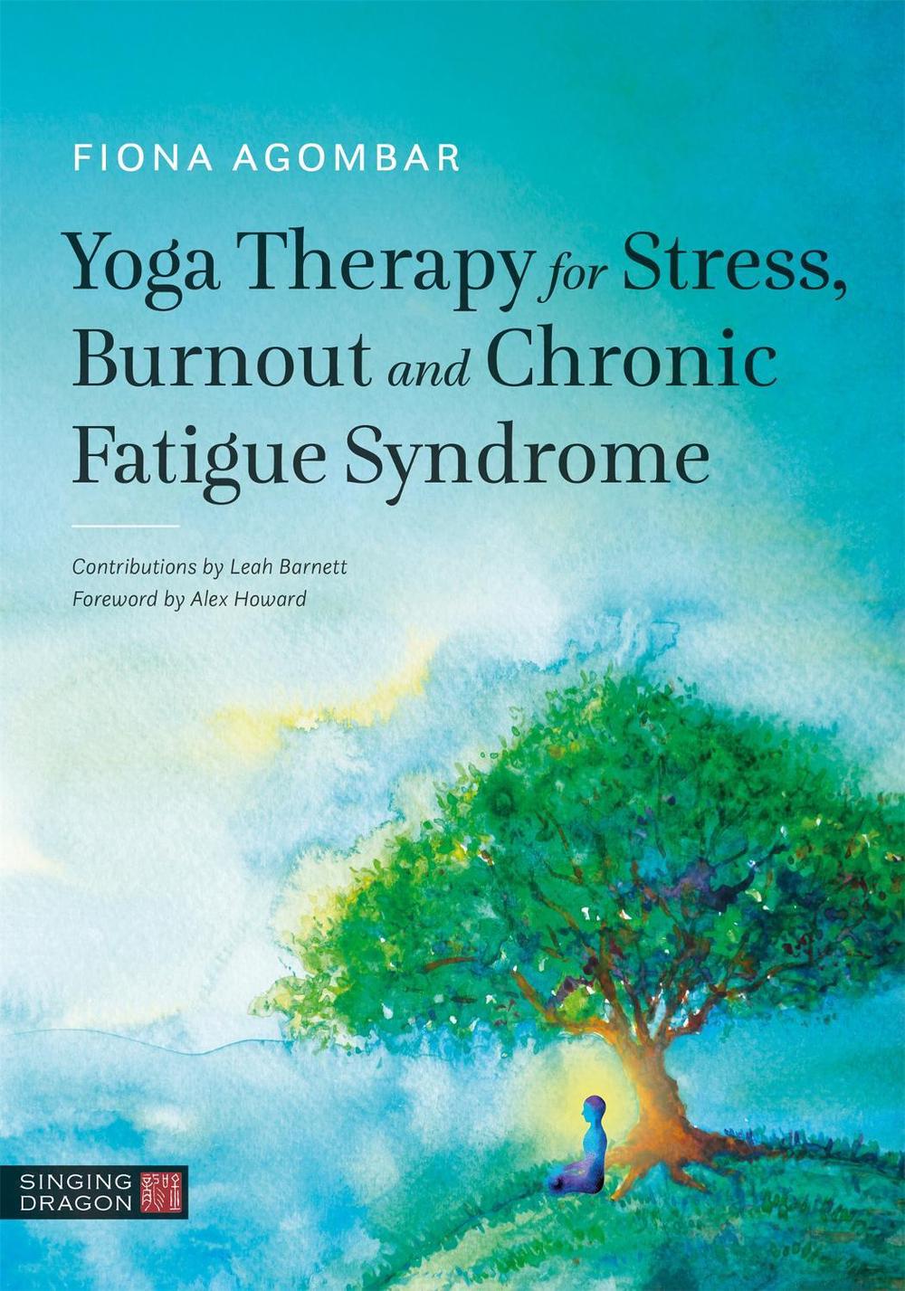 Yoga Therapy for Stress, Burnout and Chronic Fatigue Syndrome by Fiona Agombar - ISBN: 9781848192775