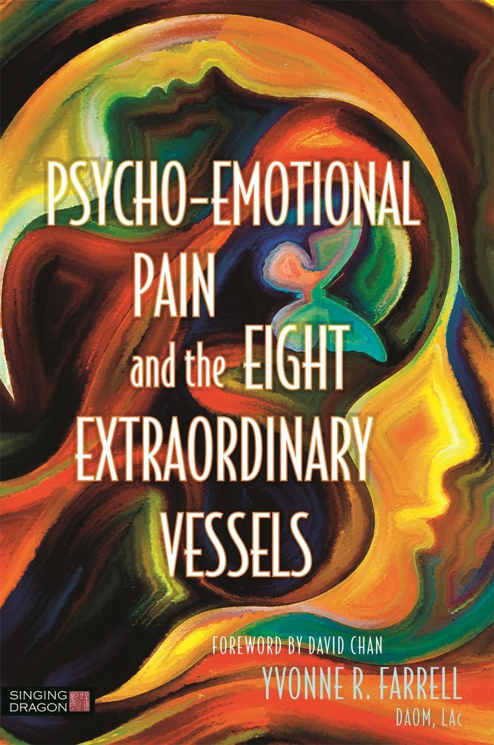 Psycho-Emotional Pain and the Eight Extraordinary Vessels by Yvonne R. Farrell - ISBN: 9781848192928