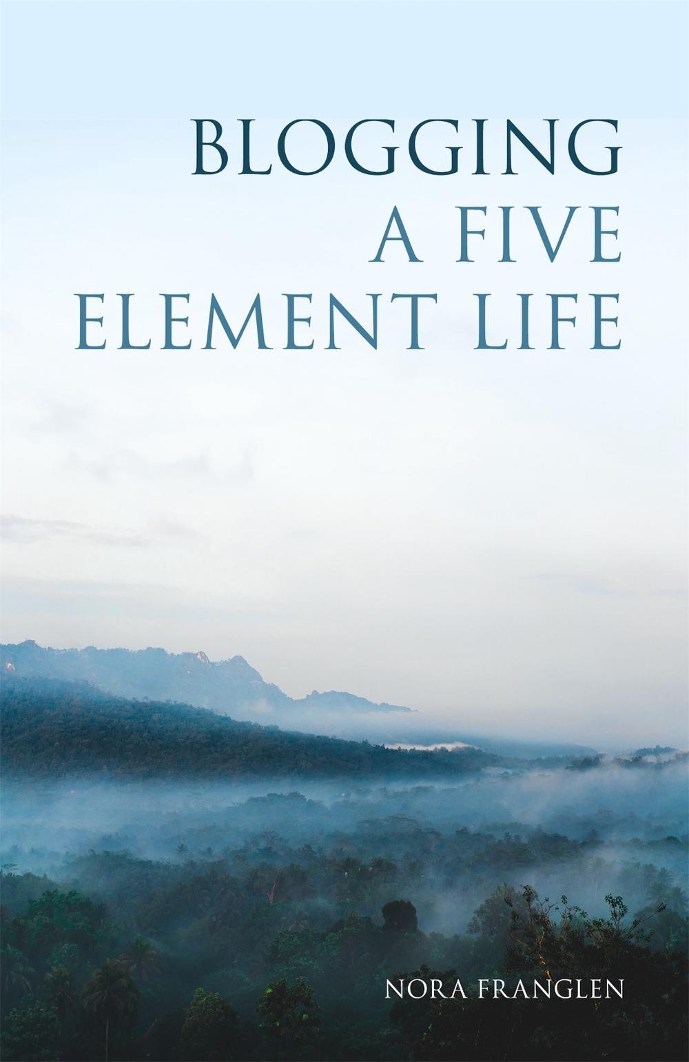 Blogging a Five Element Life by Nora Franglen - ISBN: 9781848193710
