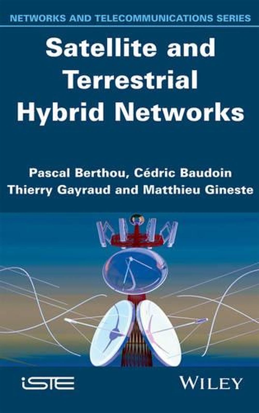 Satellite and Terrestrial Hybrid Networks, 1st Edition, 9781848215412