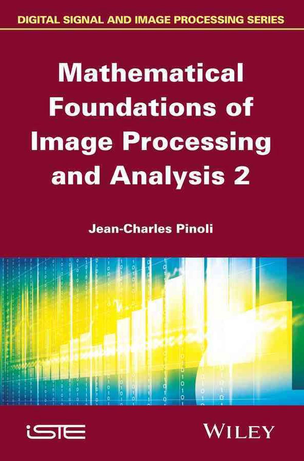 Mathematical Foundations of Image Processing and Analysis 2, 1st Edition, 9781848217485
