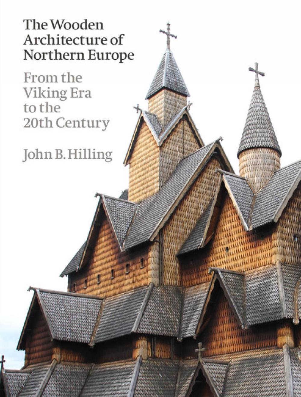The Wooden Architecture of Northern Europe by John B. Hilling - ISBN: 9781848225800