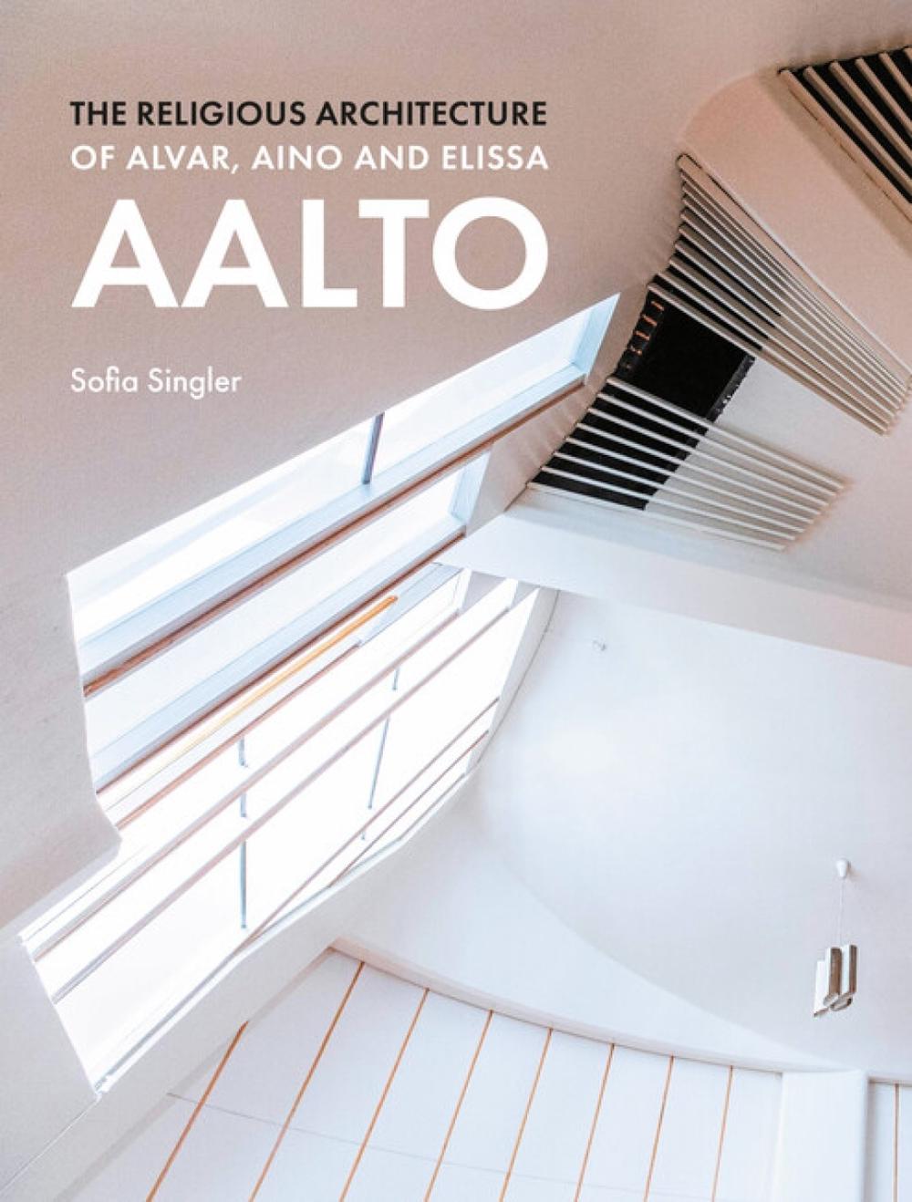 The Religious Architecture of Alvar, Aino and Elissa Aalto, 9781848226227