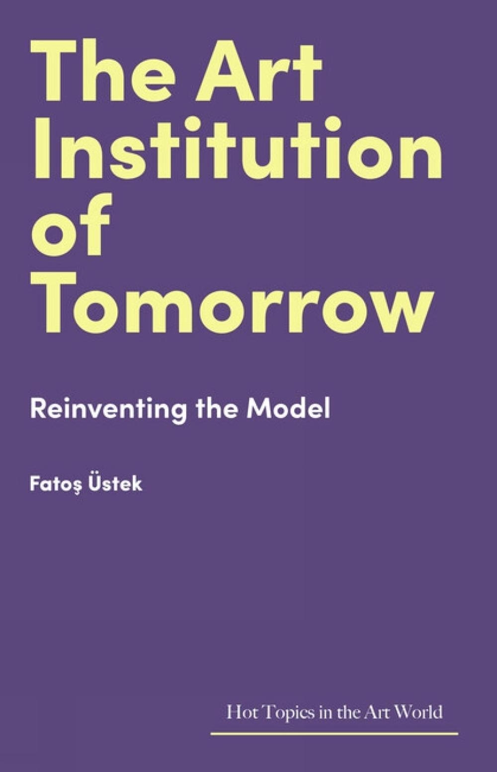 The Art Institution of Tomorrow by Fatoş Üstek - ISBN: 9781848226517