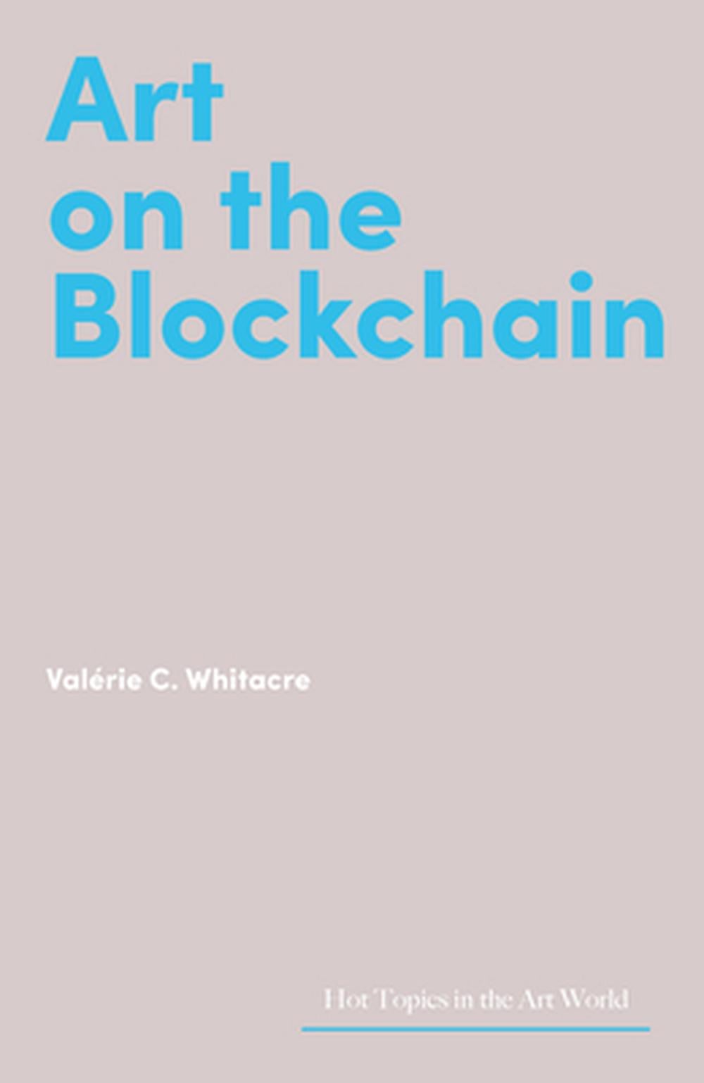 Art on the Blockchain by Valérie C. Whitacre - ISBN: 9781848227217