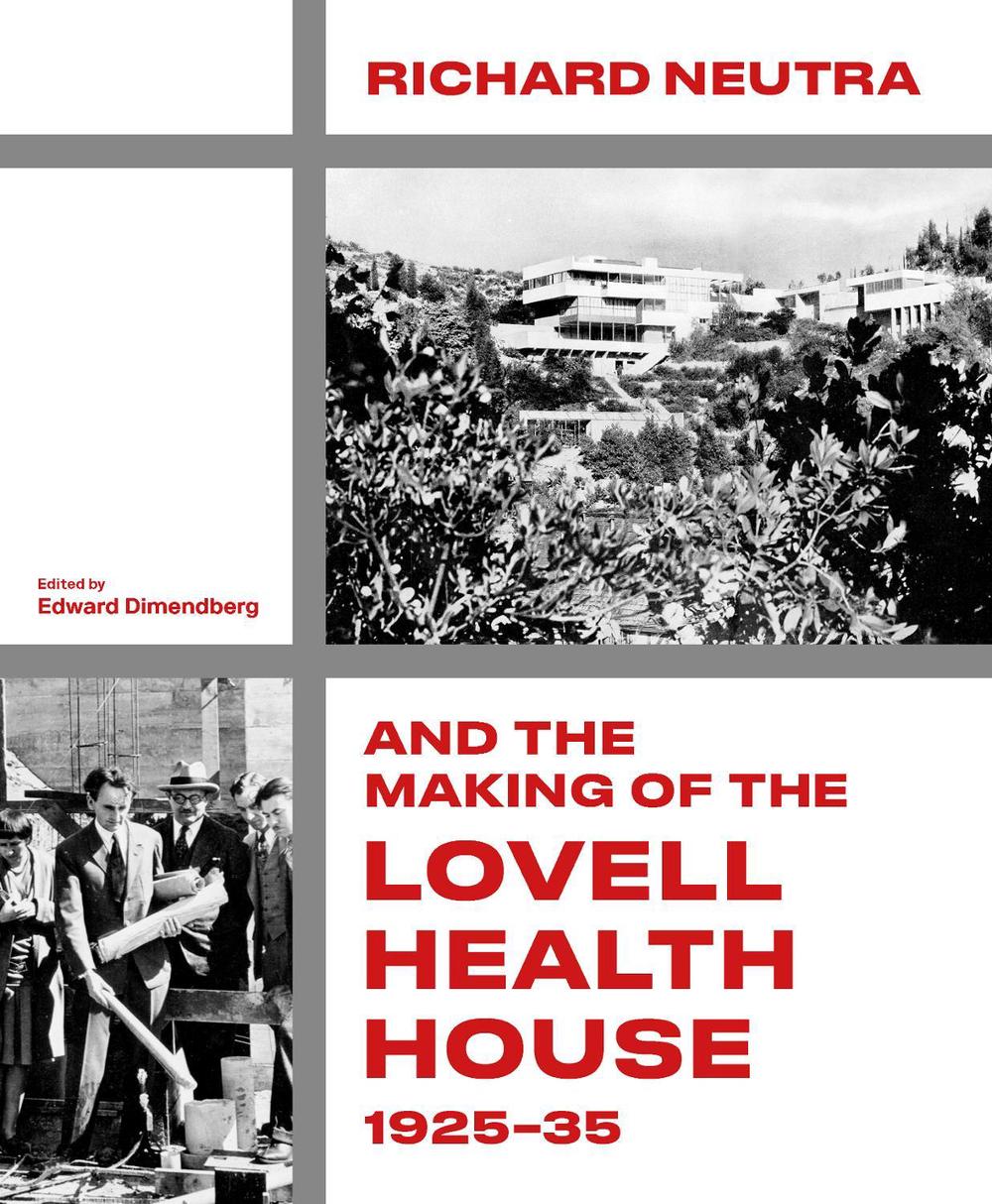 Richard Neutra and the Making of the Lovell Health House, 1925‐35, 9781848227262