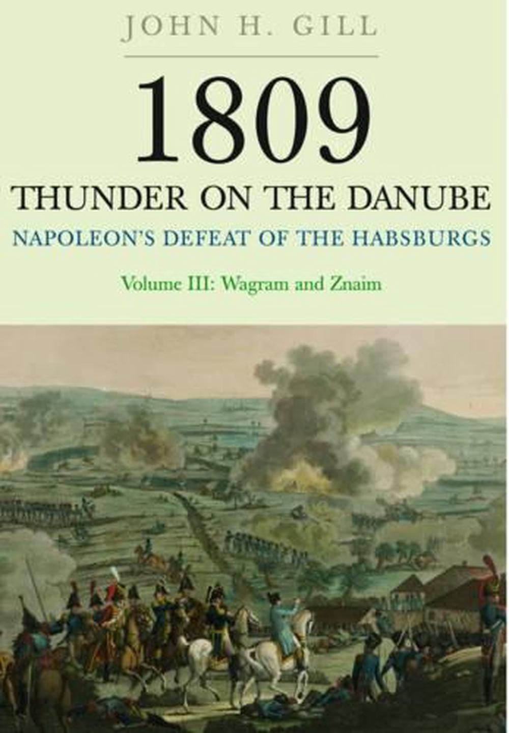 1809 Thunder on the Danube: Napoleon's Defeat of the Hapsburgs, Volume III, 9781848327597