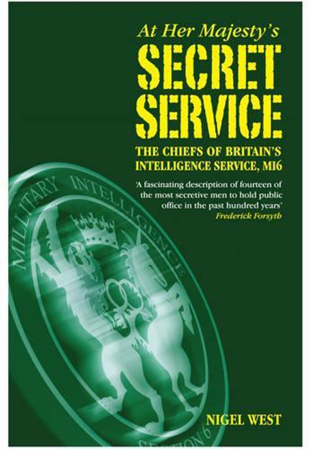 At Her Majesty's Secret Service: The Chiefs of Britain's Intelligence Agency, MI6 by Nigel West - ISBN: 9781848328945