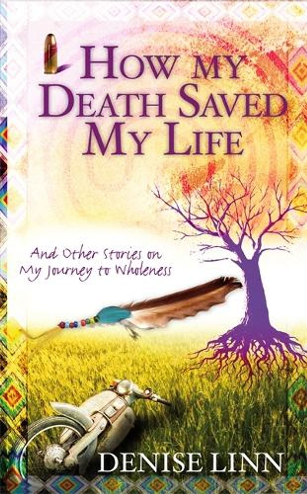 How My Death Saved My Life by Denise Linn - ISBN: 9781848504936