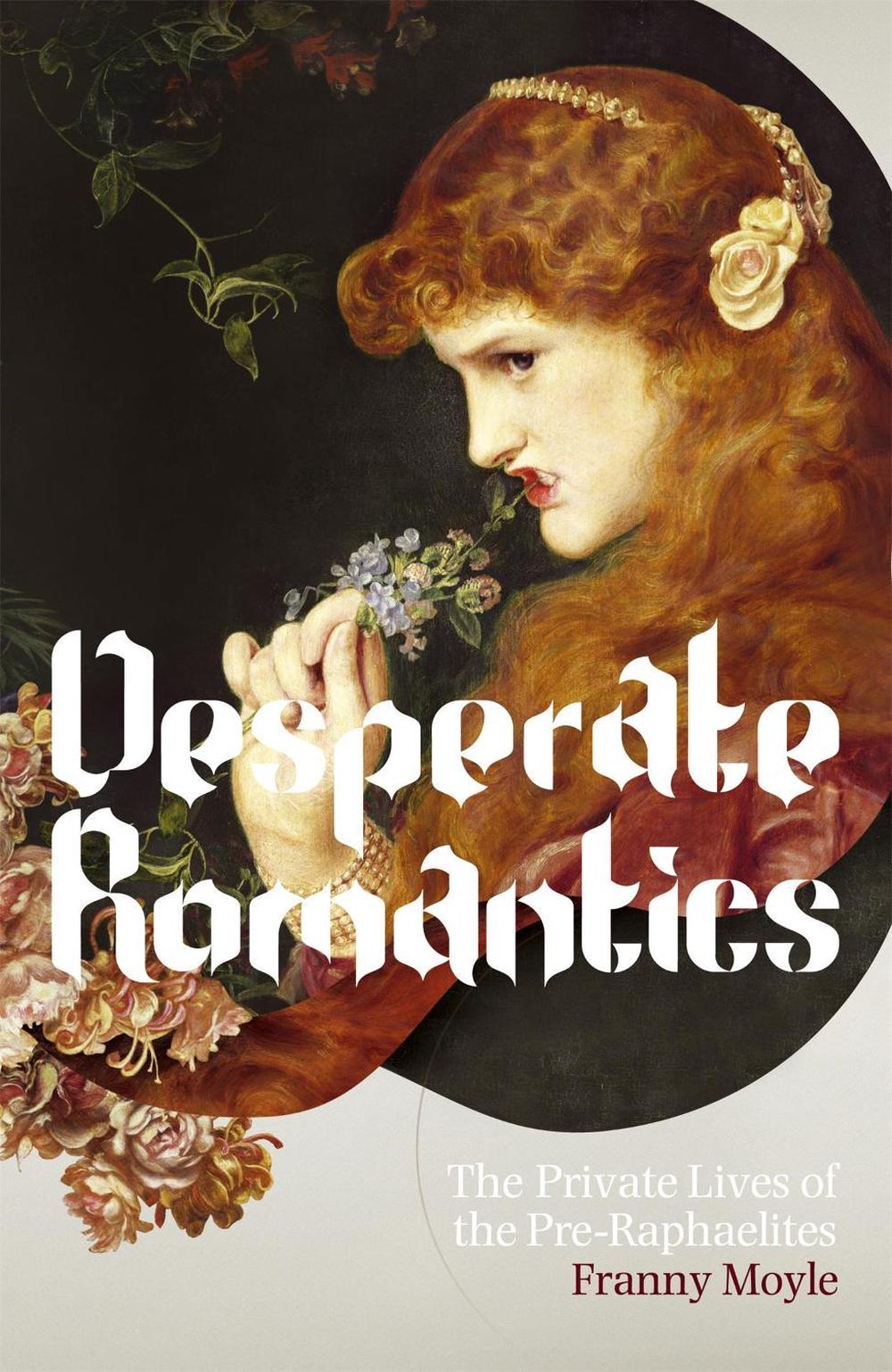 Desperate Romantics by Franny Moyle - ISBN: 9781848540507