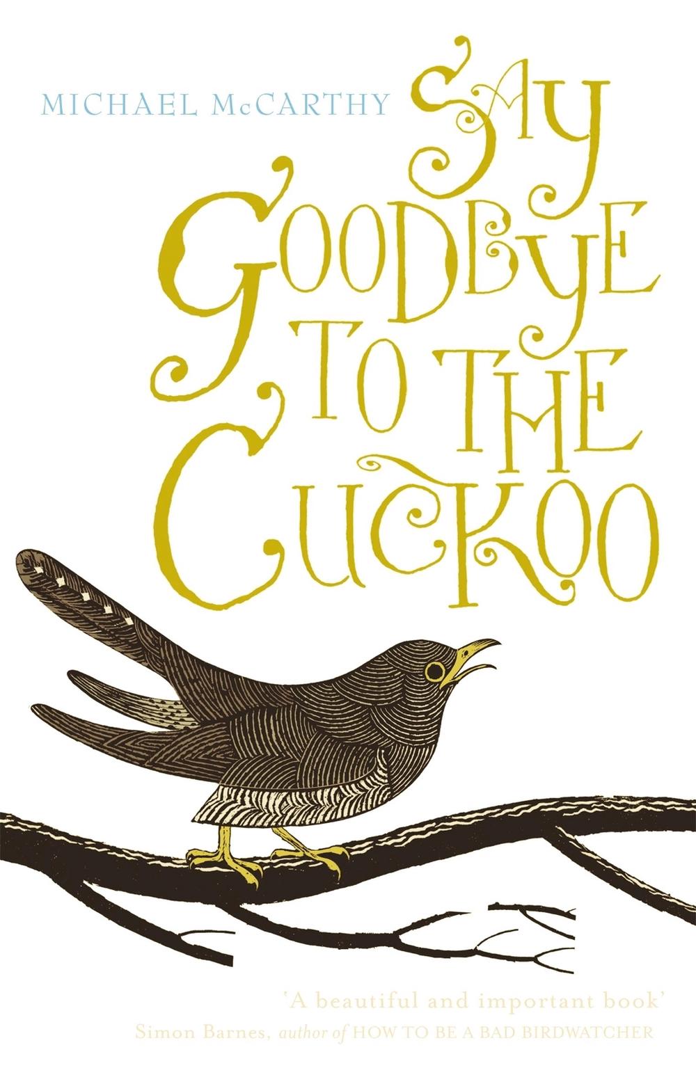 Say Goodbye to the Cuckoo by Michael McCarthy - ISBN: 9781848540620